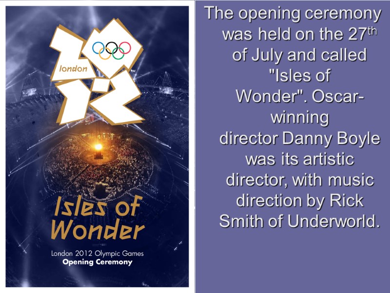 The opening ceremony was held on the 27th of July and called 